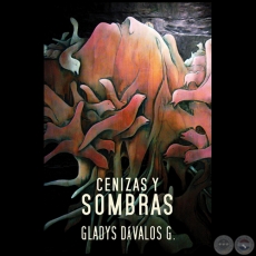 CENIZAS Y SOMBRAS - Autora: GLADYS DVALOS G. - Ao 2018